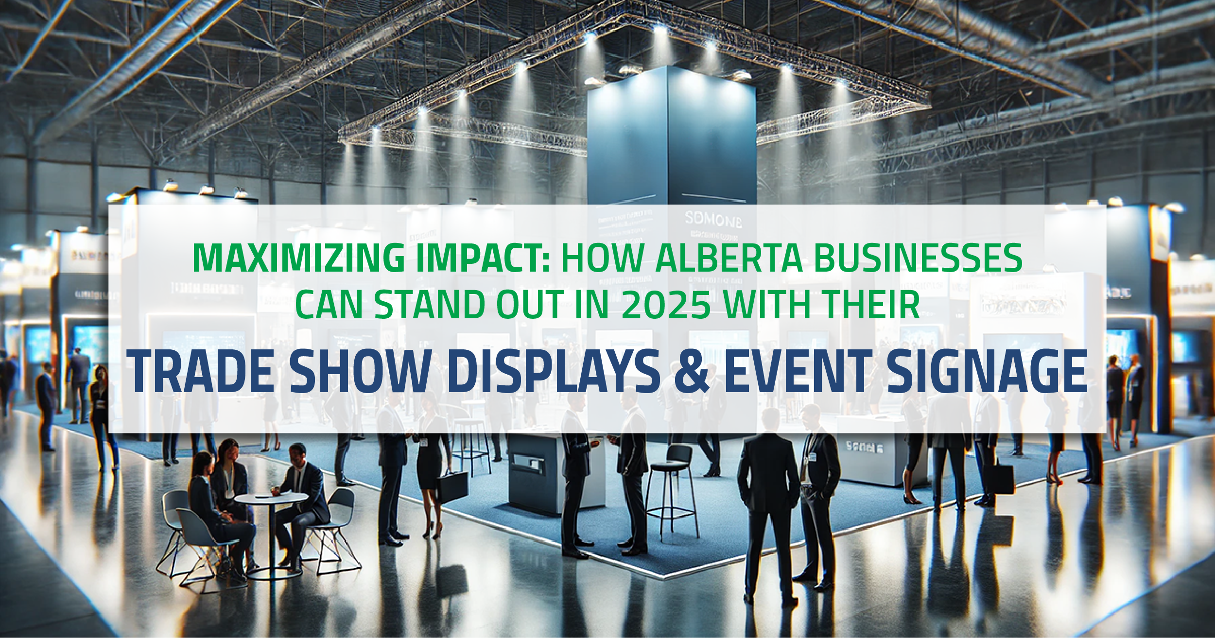 Maximizing Impact: How Alberta Businesses Can Use Trade Show Displays & Event Signage to Stand Out in 2025